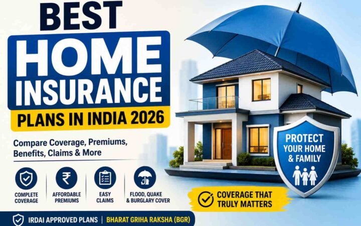Best Home Insurance Plans in India 2026: Compare Coverage & Cost